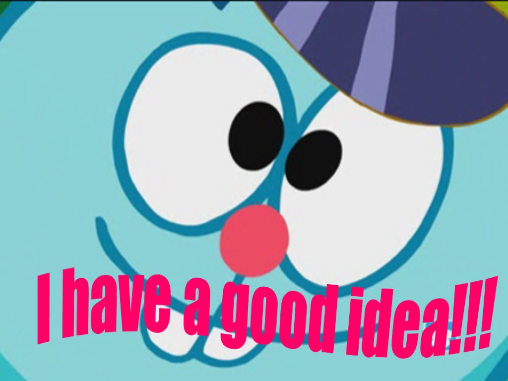 I have a good idea!!!